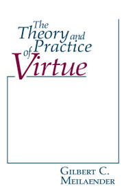 The Theory and Practice of Virtue by Gilbert C. Meilaender, 9780268018535