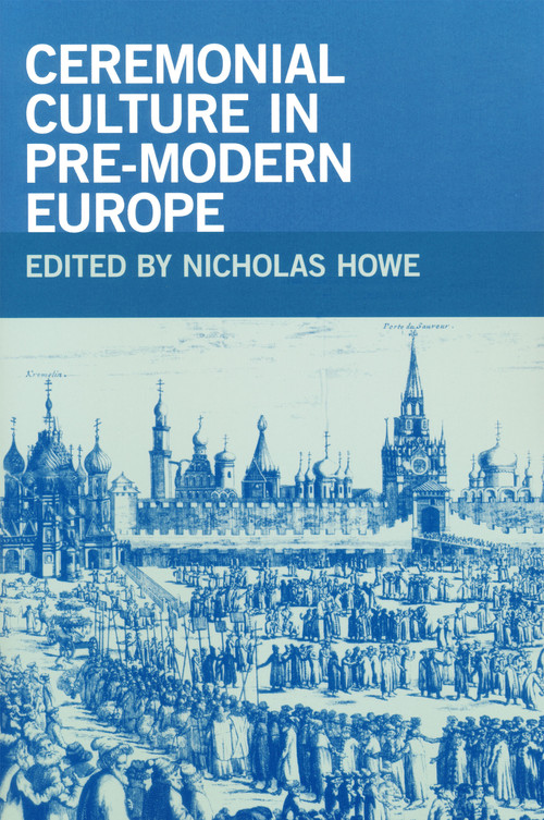 Ceremonial Culture in Pre-Modern Europe by Nicholas Howe, 9780268030759