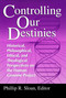 Controlling Our Destinies (Historical, Philosophical, Ethical, and Theological Perspectives on the Human Genome Project) by Phillip R. Sloan, 9780268008208