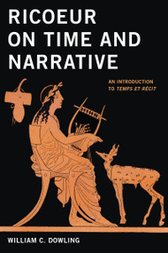Ricoeur on Time and Narrative (An Introduction to Temps et récit) by William C. Dowling, 9780268026080