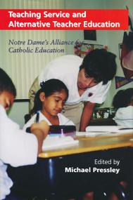 Teaching Service and Alternative Teacher Education (Notre Dame's Alliance for Catholic Education) by Michael Pressley, 9780268020156