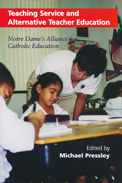 Teaching Service and Alternative Teacher Education (Notre Dame's Alliance for Catholic Education) by Michael Pressley, 9780268020156