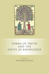 Forms of Truth and the Unity of Knowledge by Vittorio Hösle, 9780268031114