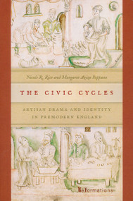 The Civic Cycles (Artisan Drama and Identity in Premodern England) by Nicole R. Rice, Margaret Aziza Pappano, 9780268039004