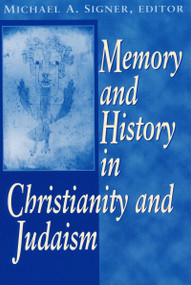 Memory and History In Christianity and Judaism by Michael A. Signer, 9780268034603