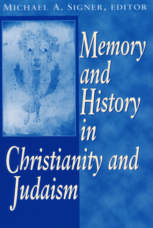 Memory and History In Christianity and Judaism by Michael A. Signer, 9780268034603