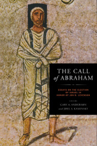 The Call of Abraham (Essays on the Election of Israel in Honor of Jon D. Levenson) by Gary A. Anderson, Joel Kaminsky, 9780268020439