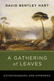 A Gathering of Leaves (Extravagances and Ephemera) by David Bentley Hart, 9780268211257
