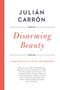 Disarming Beauty (Essays on Faith, Truth, and Freedom) by Julián Carrón, 9780268101978