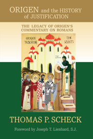 Origen and the History of Justification (The Legacy of Origen's Commentary on Romans) by Thomas P. Scheck, Joseph T. Lienhard S.J., 9780268041533