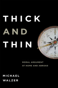 Thick and Thin (Moral Argument at Home and Abroad) by Michael Walzer, 9780268018979