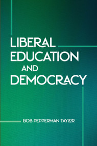 Liberal Education and Democracy by Bob Pepperman Taylor, 9780268209551