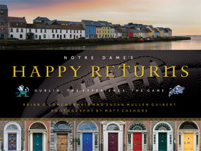 Notre Dame's Happy Returns (Dublin, the Experience, the Game) by Brian Ó Conchubhair, Susan Mullen Guibert, Matt Cashore, 9780268023089
