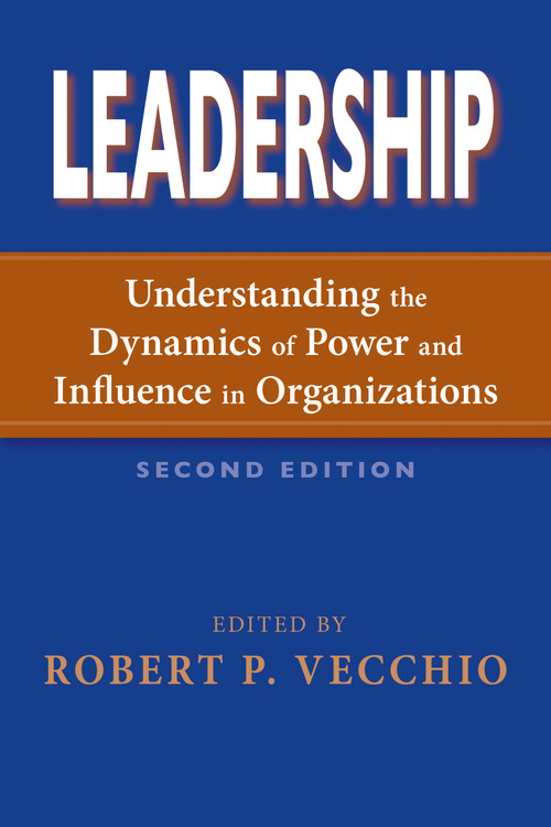 Leadership (Understanding the Dynamics of Power and Influence in Organizations, Second Edition) by Robert P. Vecchio, 9780268043674