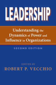 Leadership (Understanding the Dynamics of Power and Influence in Organizations, Second Edition) by Robert P. Vecchio, 9780268043674