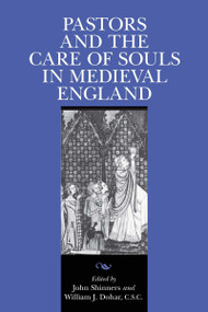 Pastors and the Care of Souls in Medieval England by John Shinners, William J. Dohar, 9780268038502