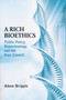 A Rich Bioethics (Public Policy, Biotechnology, and the Kass Council) by Adam Briggle, 9780268022211
