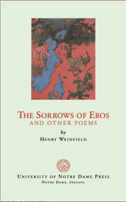 The Sorrows of Eros and Other Poems by Henry Weinfield, 9780268017668