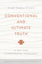 Conventional and Ultimate Truth (A Key for Fundamental Theology) by Joseph Stephen O'Leary, 9780268037406