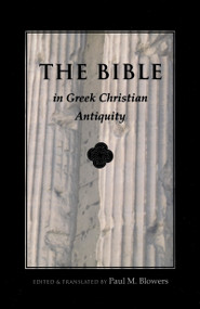 Bible In Greek Christian Antiquity by Paul M. Blowers, 9780268007027