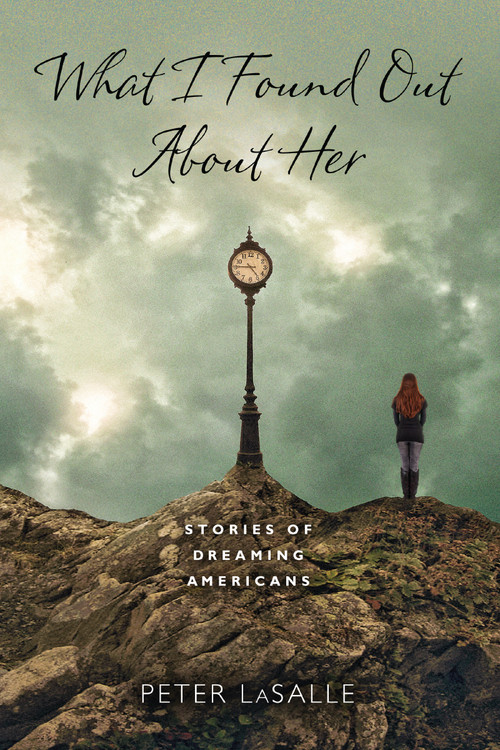 What I Found Out About Her (Stories of Dreaming Americans) by Peter LaSalle, 9780268033927