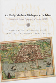 Early Modern Dialogue with Islam (Antonio de Sosa's Topography of Algiers (1612)) by Dr. Antonio de Sosa, María Antonia Garcés, Diana de Armas Wilson, 9780268029784
