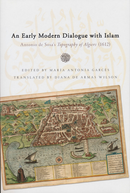 Early Modern Dialogue with Islam (Antonio de Sosa's Topography of Algiers (1612)) by Dr. Antonio de Sosa, María Antonia Garcés, Diana de Armas Wilson, 9780268029784