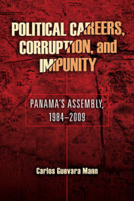 Political Careers, Corruption, and Impunity (Panama's Assembly, 1984-2009) by Carlos Guevara Mann, 9780268029838