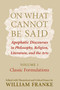 On What Cannot Be Said (Apophatic Discourses in Philosophy, Religion, Literature, and the Arts. Volume 1. Classic Formulations) by William Franke, 9780268028824