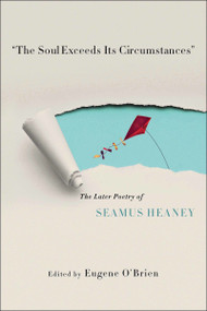 "The Soul Exceeds Its Circumstances" (The Later Poetry of Seamus Heaney) by Eugene O'Brien, 9780268100209