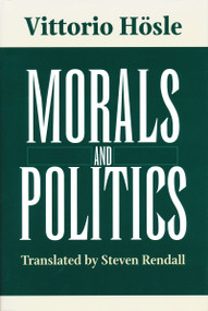 Morals and Politics by Vittorio Hösle, 9780268030650