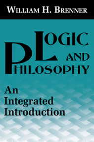Logic and Philosophy (An Integrated Introduction) by William H. Brenner, 9780268012991