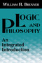 Logic and Philosophy (An Integrated Introduction) by William H. Brenner, 9780268012991