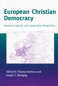 European Christian Democracy (Historical Legacies and Comparative Perspectives) by Thomas Kselman, Joseph A. Buttigieg, 9780268022761