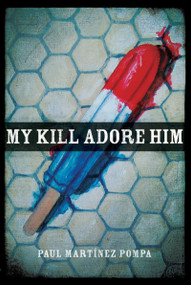 My Kill Adore Him by Paul Martínez Pompa, 9780268035181