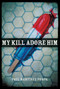 My Kill Adore Him by Paul Martínez Pompa, 9780268035181