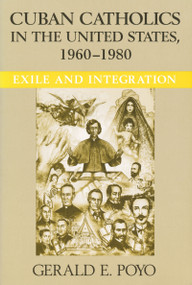 Cuban Catholics in the United States, 1960-1980 (Exile and Integration) by Gerald E. Poyo, 9780268038335