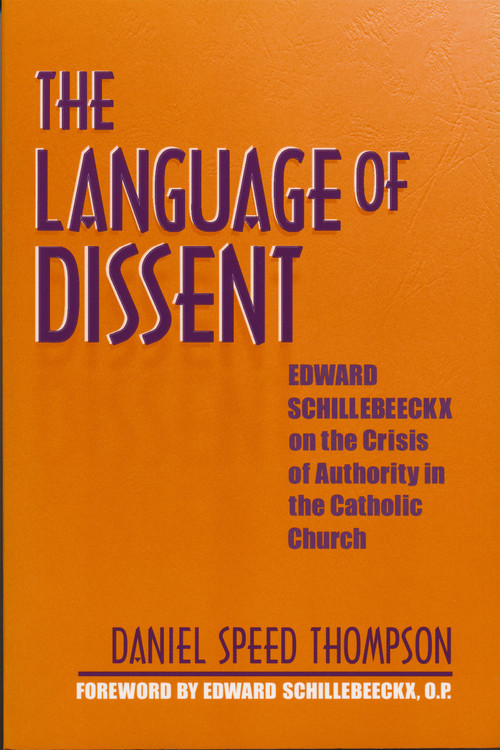 Language of Dissent (Edward Schillebeeckx on the Crisis of Authority in the Catholic Church) by Daniel Thompson, 9780268033590