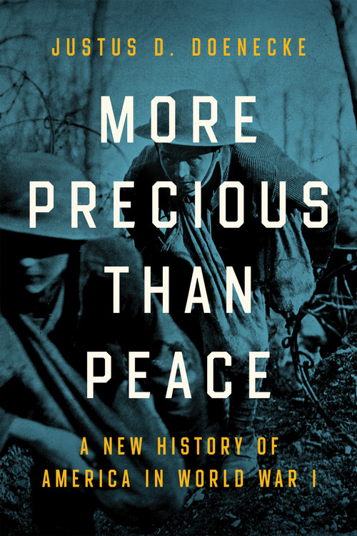 More Precious than Peace (A New History of America in World War I) by Justus D. Doenecke, 9780268201869