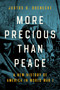 More Precious than Peace (A New History of America in World War I) by Justus D. Doenecke, 9780268201869