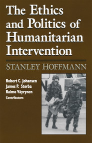 Ethics and Politics of Humanitarian Intervention by Stanley Hoffmann, 9780268009359