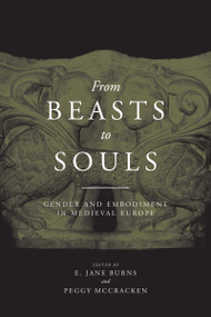 From Beasts to Souls (Gender and Embodiment in Medieval Europe) by E. Jane Burns, Peggy McCracken, 9780268022327