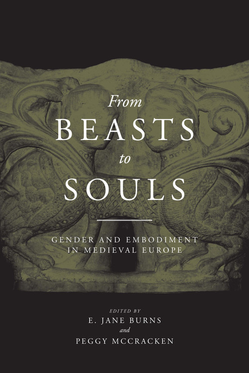 From Beasts to Souls (Gender and Embodiment in Medieval Europe) by E. Jane Burns, Peggy McCracken, 9780268022327