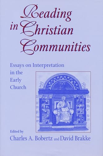 Reading in Christian Communities (Essays on Interpretation in the Early Church) by Charles A. Bobertz, David Brakke, 9780268040178
