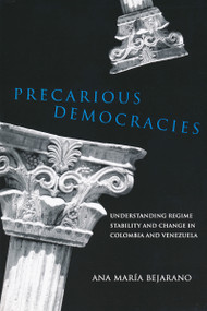 Precarious Democracies (Understanding Regime Stability and Change in Colombia and Venezuela) by Ana Maria Bejarano, 9780268022266