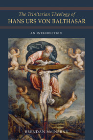 The Trinitarian Theology of Hans Urs von Balthasar (An Introduction) by Brendan McInerny, 9780268107581