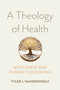 A Theology of Health (Wholeness and Human Flourishing) by Tyler J. VanderWeele, 9780268208349