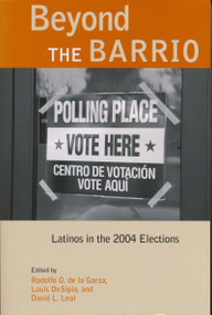 Beyond the Barrio (Latinos in the 2004 Elections) by Rodolfo de la Garza, Louis DeSipio, David L. Leal, 9780268025991