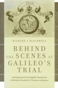 Behind the Scenes at Galileo's Trial (Including the First English Translation of Melchior Inchofer's Tractatus syllepticus) by Richard J. Blackwell, 9780268022105