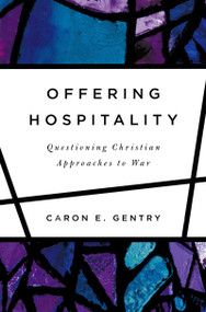 Offering Hospitality (Questioning Christian Approaches to War) by Caron E. Gentry, 9780268010485